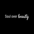 Vinyl Wall Art Decal - Soul Over Beauty - 6.5" x 25" - Trendy Cute Inspirational Optimistic Good Vibes Quote Sticker For Bedroom Closet Living Room Boutique Beauty Salon Office Coffee Shop Decor 1