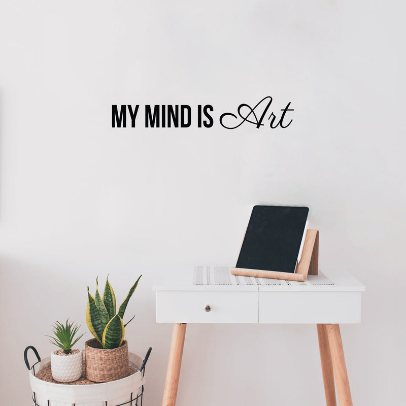 Vinyl Wall Art Decal - My Mind Is Art - 4.5" x 25" - Trendy Motivational Cute Positive Self Esteem Quote Sticker For Living Room Kids Room Playroom School Classroom Office Business Coffee Shop Decor 2