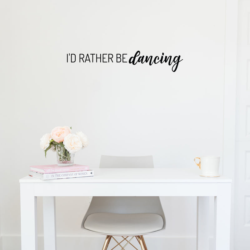 Vinyl Wall Art Decal - I'd Rather De Dancing - 5. Trendy Cute Motivational Fun Positive Quote Sticker For Kids Room Bedroom Playroom Gym Yoga Ballet Classes School Office Coffee Shop Decor 2