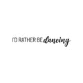 Vinyl Wall Art Decal - I'd Rather De Dancing - 5. Trendy Cute Motivational Fun Positive Quote Sticker For Kids Room Bedroom Playroom Gym Yoga Ballet Classes School Office Coffee Shop Decor 1