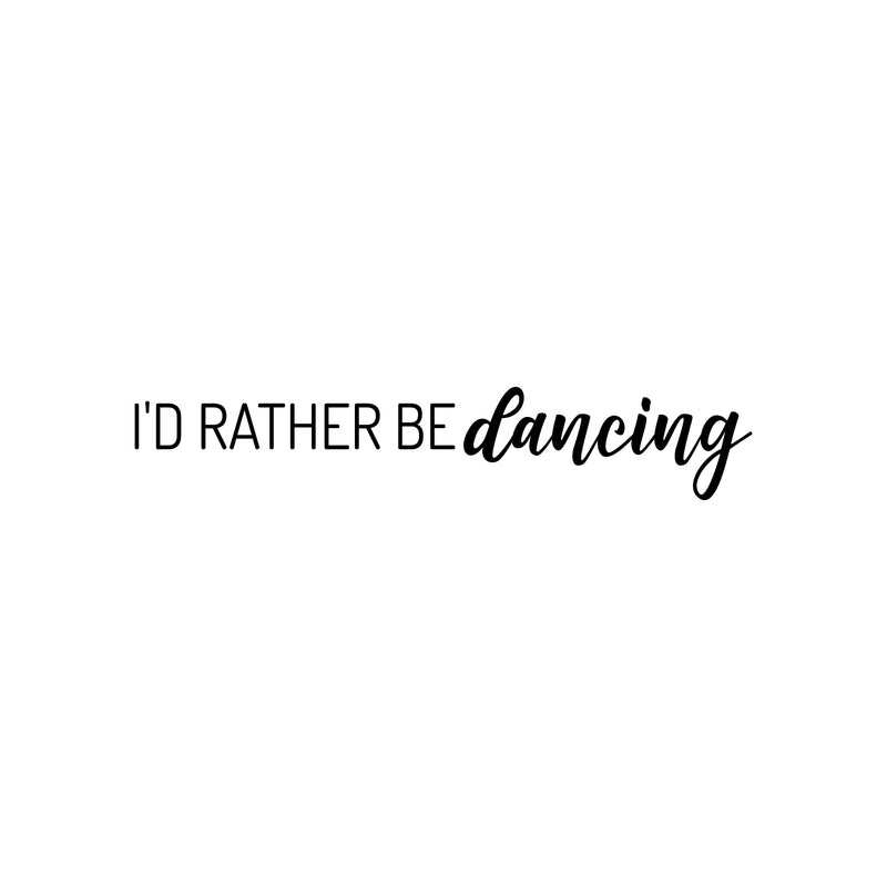 Vinyl Wall Art Decal - I'd Rather De Dancing - 5.5" x 30" - Trendy Cute Motivational Fun Positive Quote Sticker For Kids Room Bedroom Playroom Gym Yoga Ballet Classes School Office Coffee Shop Decor 1