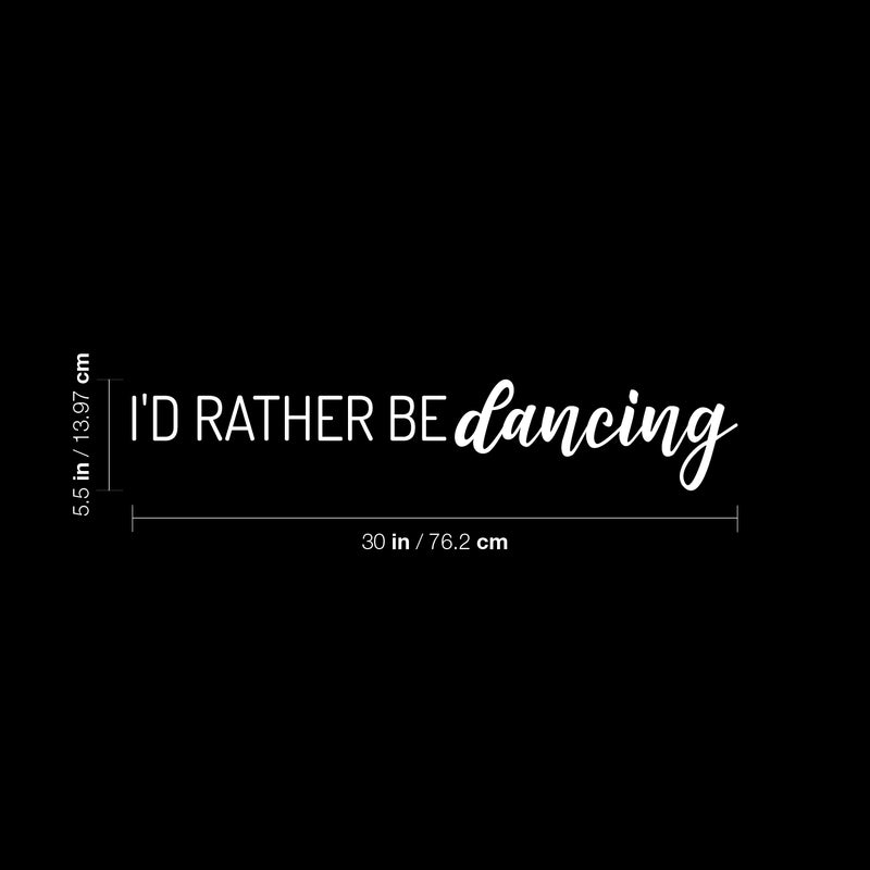 Vinyl Wall Art Decal - I'd Rather De Dancing - 5.5" x 30" - Trendy Cute Motivational Fun Positive Quote Sticker For Kids Room Bedroom Playroom Gym Yoga Ballet Classes School Office Coffee Shop Decor 4
