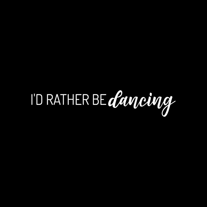 Vinyl Wall Art Decal - I'd Rather De Dancing - 5.5" x 30" - Trendy Cute Motivational Fun Positive Quote Sticker For Kids Room Bedroom Playroom Gym Yoga Ballet Classes School Office Coffee Shop Decor 1