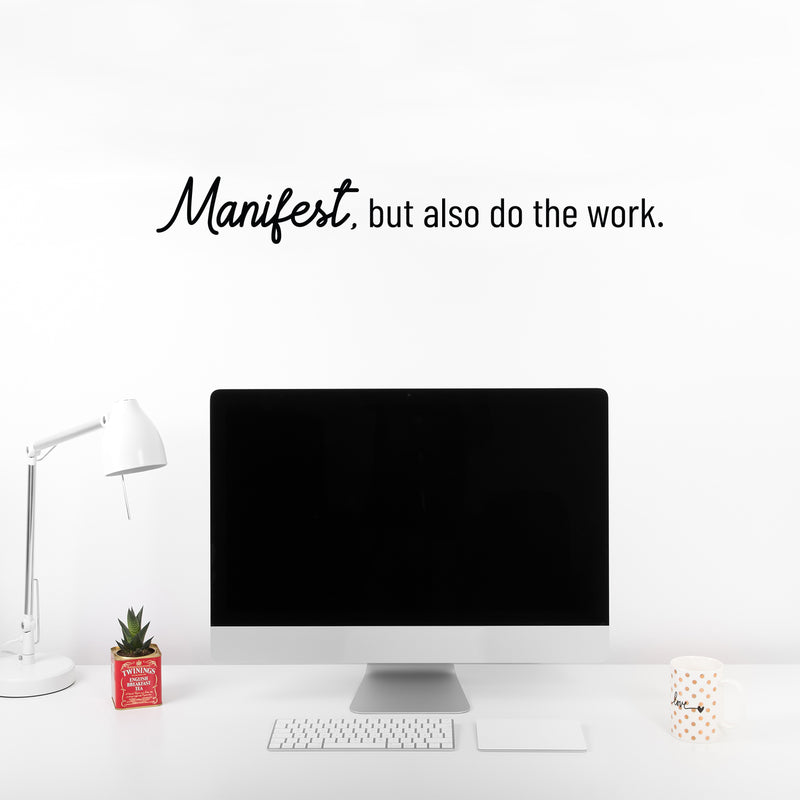 Vinyl Wall Art Decal - Manifest; But Also Do The Work - 4" x 30" - Trendy Positive Motivational Good Vibes Quote Sticker For Bedroom Living Room School Classroom Office Business Coffee Shop Decor 3