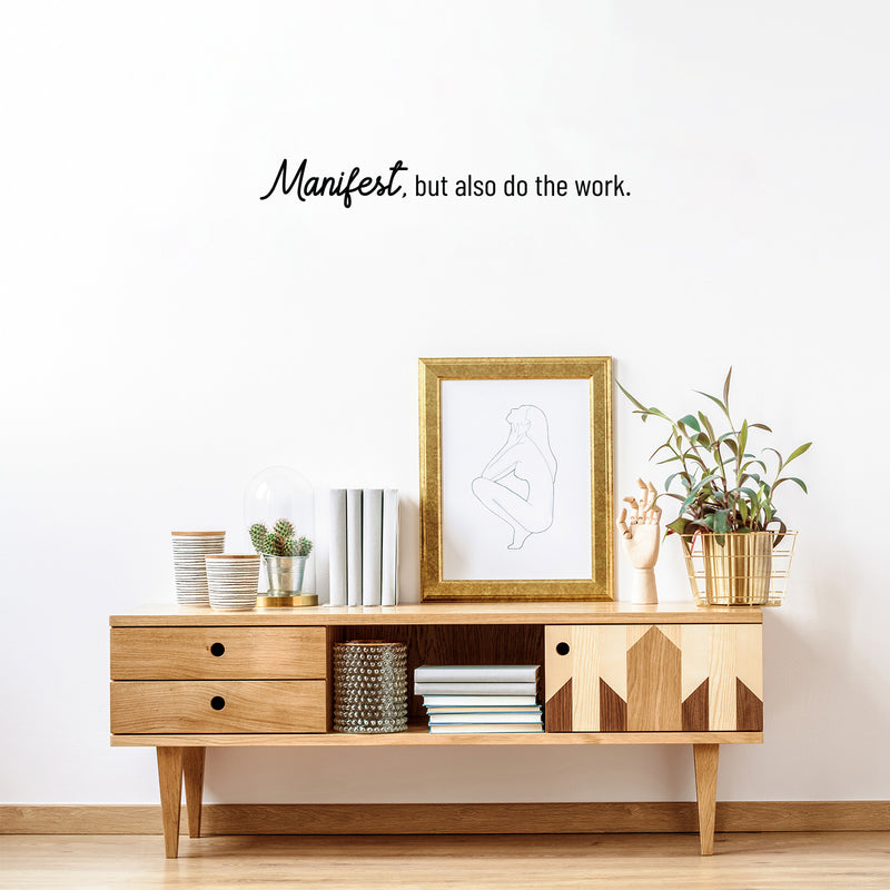 Vinyl Wall Art Decal - Manifest; But Also Do The Work - 4" x 30" - Trendy Positive Motivational Good Vibes Quote Sticker For Bedroom Living Room School Classroom Office Business Coffee Shop Decor 2