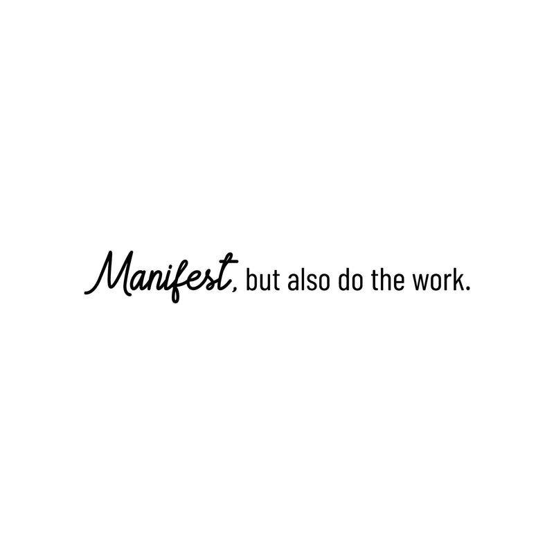 Vinyl Wall Art Decal - Manifest; But Also Do The Work - 4" x 30" - Trendy Positive Motivational Good Vibes Quote Sticker For Bedroom Living Room School Classroom Office Business Coffee Shop Decor 1
