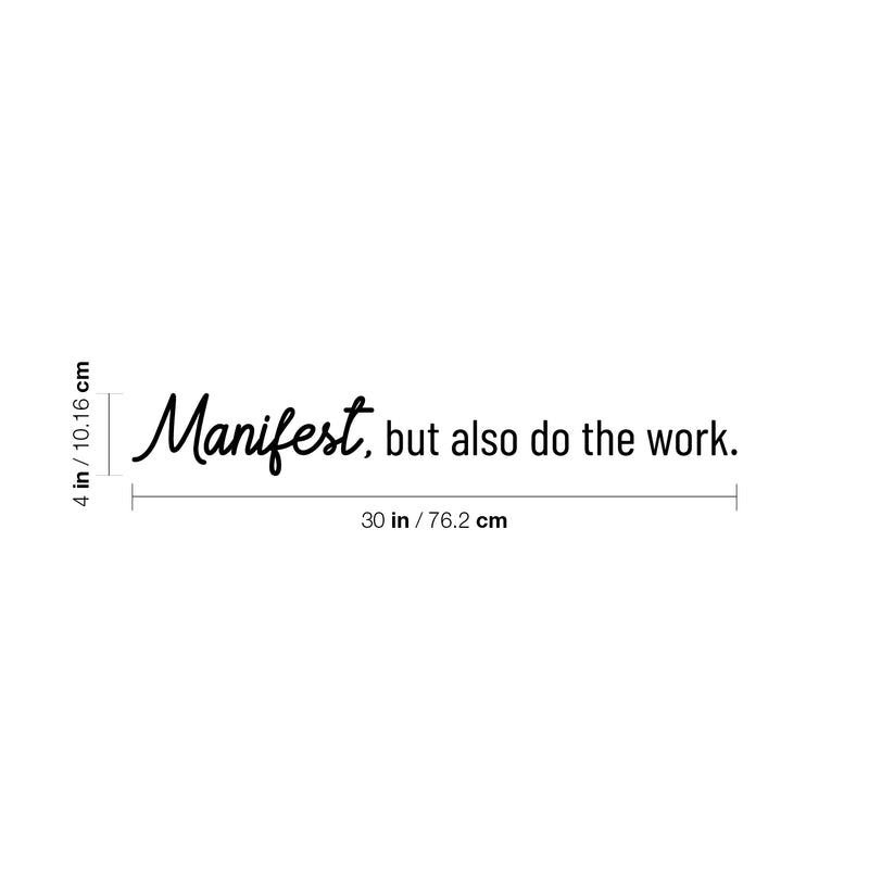 Vinyl Wall Art Decal - Manifest; But Also Do The Work - 4" x 30" - Trendy Positive Motivational Good Vibes Quote Sticker For Bedroom Living Room School Classroom Office Business Coffee Shop Decor 4