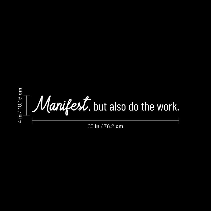 Vinyl Wall Art Decal - Manifest; But Also Do The Work - 4" x 30" - Trendy Positive Motivational Good Vibes Quote Sticker For Bedroom Living Room School Classroom Office Business Coffee Shop Decor 4