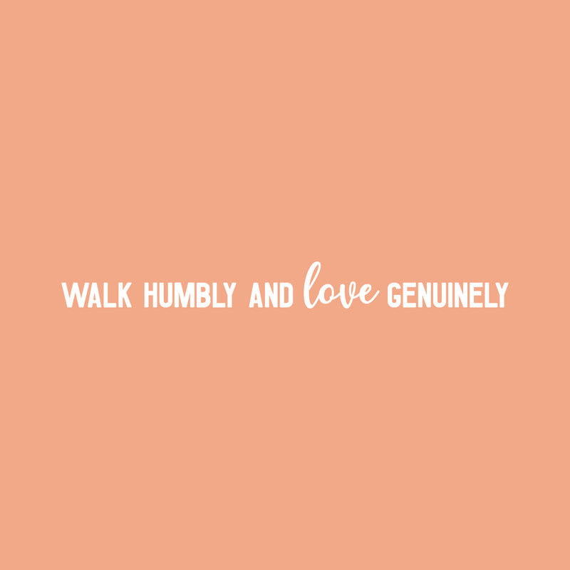 Vinyl Wall Art Decal - Walk Humbly And Love Genuinely - 3" x 30" - Trendy Cute Inspirational Lovely Quote Sticker For Bedroom Living Room Kids Room Office Business Coffee Shop School Decor 1