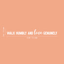 Vinyl Wall Art Decal - Walk Humbly And Love Genuinely - 3" x 30" - Trendy Cute Inspirational Lovely Quote Sticker For Bedroom Living Room Kids Room Office Business Coffee Shop School Decor 4