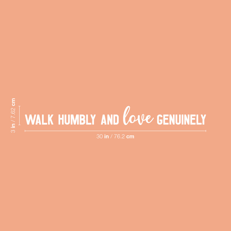 Vinyl Wall Art Decal - Walk Humbly And Love Genuinely - 3" x 30" - Trendy Cute Inspirational Lovely Quote Sticker For Bedroom Living Room Kids Room Office Business Coffee Shop School Decor 4