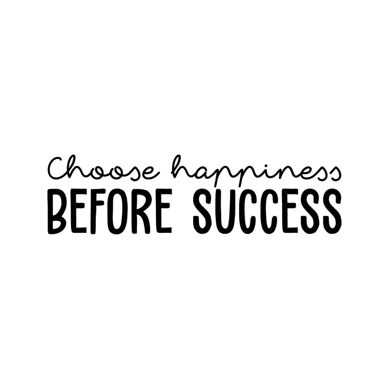 Vinyl Wall Art Decal - Choose Happiness Before Success - 9.5" x 35" - Trendy Inspirational Cute Vibes Quote Sticker For Home Bedroom Living Room School Gym Office Business Coffee Shop Decor 1
