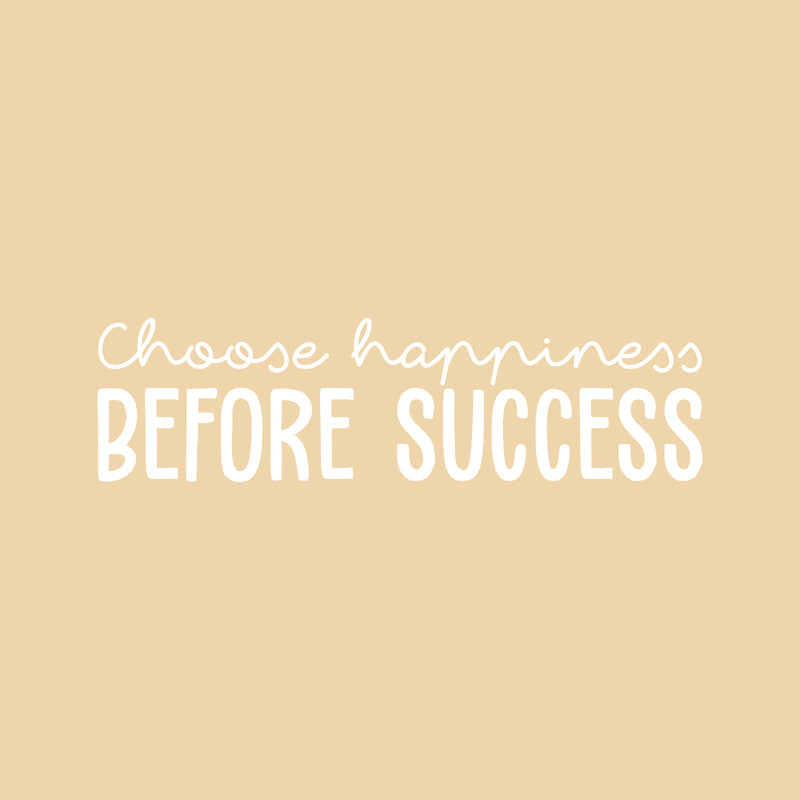 Vinyl Wall Art Decal - Choose Happiness Before Success - 9.5" x 35" - Trendy Inspirational Cute Vibes Quote Sticker For Home Bedroom Living Room School Gym Office Business Coffee Shop Decor 1