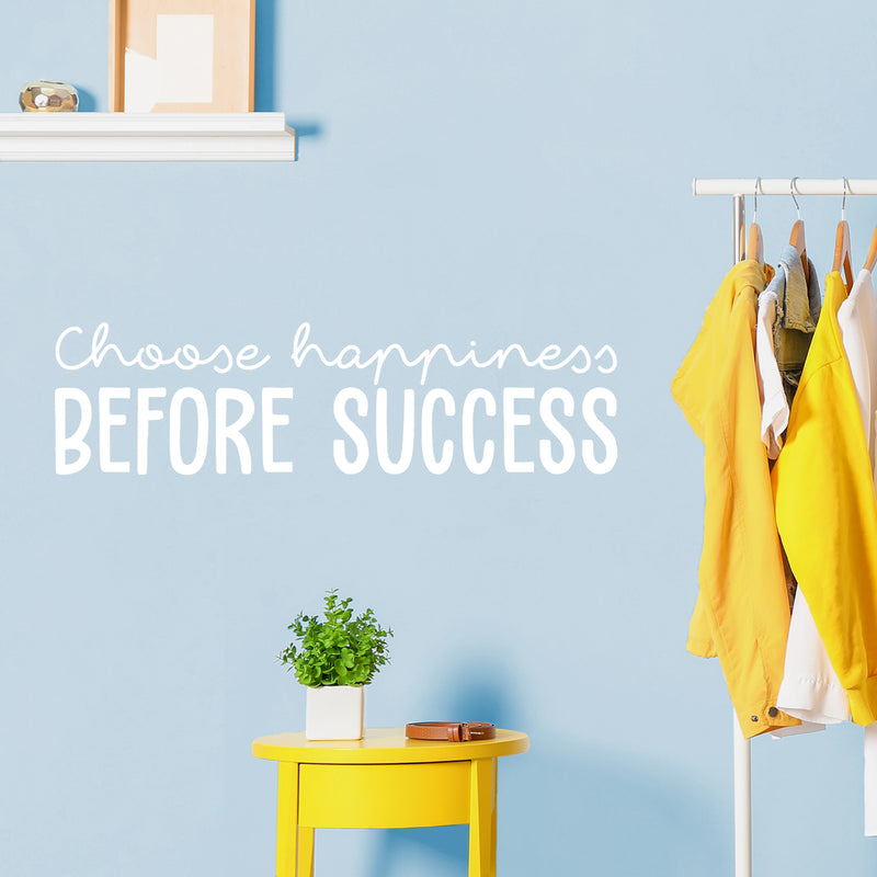 Vinyl Wall Art Decal - Choose Happiness Before Success - 9.5" x 35" - Trendy Inspirational Cute Vibes Quote Sticker For Home Bedroom Living Room School Gym Office Business Coffee Shop Decor 3