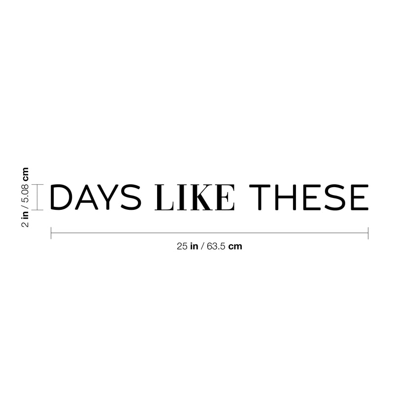 Vinyl Wall Art Decal - Days Like These - 2" x 25" - Trendy Motivational Optimistic Good Vibes Quote Sticker For Bedroom Kids Room Playroom Living Room Office Coffee Shop Decor 4