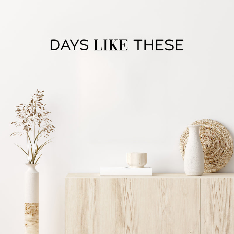 Vinyl Wall Art Decal - Days Like These - 2" x 25" - Trendy Motivational Optimistic Good Vibes Quote Sticker For Bedroom Kids Room Playroom Living Room Office Coffee Shop Decor 1