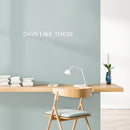 Vinyl Wall Art Decal - Days Like These - 2" x 25" - Trendy Motivational Optimistic Good Vibes Quote Sticker For Bedroom Kids Room Playroom Living Room Office Coffee Shop Decor 2