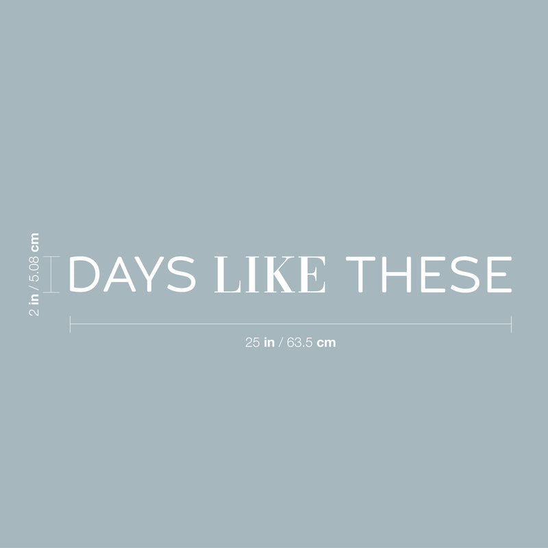 Vinyl Wall Art Decal - Days Like These - 2" x 25" - Trendy Motivational Optimistic Good Vibes Quote Sticker For Bedroom Kids Room Playroom Living Room Office Coffee Shop Decor 4