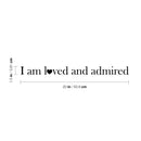 Vinyl Wall Art Decal - I Am L?ved And Admired - 1.5" x 20" - Trendy Cute Inspirational Charming Lovely Quote Sticker For Home Couples Bedroom Closet Bathroom Kids Room Playroom Nursery Daycare Decor 4