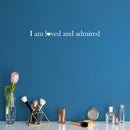 Vinyl Wall Art Decal - I Am L?ved And Admired - 1.5" x 20" - Trendy Cute Inspirational Charming Lovely Quote Sticker For Home Couples Bedroom Closet Bathroom Kids Room Playroom Nursery Daycare Decor 2