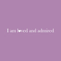 Vinyl Wall Art Decal - I Am L?ved And Admired - 1.5" x 20" - Trendy Cute Inspirational Charming Lovely Quote Sticker For Home Couples Bedroom Closet Bathroom Kids Room Playroom Nursery Daycare Decor 1