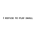 Vinyl Wall Art Decal - I Refuse To Play Small - Trendy Cute Cool Inspirational Fun Positive Quote Sticker For Bedroom Playroom Office Dance Pilates Yoga Studio Gym Fitness Decor 1