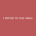 Vinyl Wall Art Decal - I Refuse To Play Small - 2" x 31" - Trendy Cute Cool Inspirational Fun Positive Quote Sticker For Bedroom Playroom Office Dance Pilates Yoga Studio Gym Fitness Decor 1