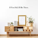 Vinyl Wall Art Decal - If You Fall; I'll Be There - 2.5" x 30" - Trendy Cute Inspirational Lovely Quote Sticker For Home Couples Bedroom Closet Living Room Kids Room Playroom Nursery Daycare Decor 3