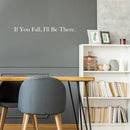 Vinyl Wall Art Decal - If You Fall; I'll Be There - 2.5" x 30" - Trendy Cute Inspirational Lovely Quote Sticker For Home Couples Bedroom Closet Living Room Kids Room Playroom Nursery Daycare Decor 2
