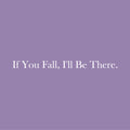 Vinyl Wall Art Decal - If You Fall; I'll Be There - 2.5" x 30" - Trendy Cute Inspirational Lovely Quote Sticker For Home Couples Bedroom Closet Living Room Kids Room Playroom Nursery Daycare Decor 1