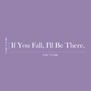 Vinyl Wall Art Decal - If You Fall; I'll Be There - 2.5" x 30" - Trendy Cute Inspirational Lovely Quote Sticker For Home Couples Bedroom Closet Living Room Kids Room Playroom Nursery Daycare Decor 4