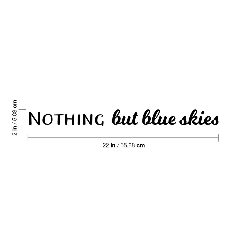 Vinyl Wall Art Decal - Nothing But Blue Skies - 2" x 22" - Trendy Cute Inspirational Optimistic Vibes Quote Sticker For Bedroom Closet Living Room Kids Room Playroom Coffee Shop Decor 4