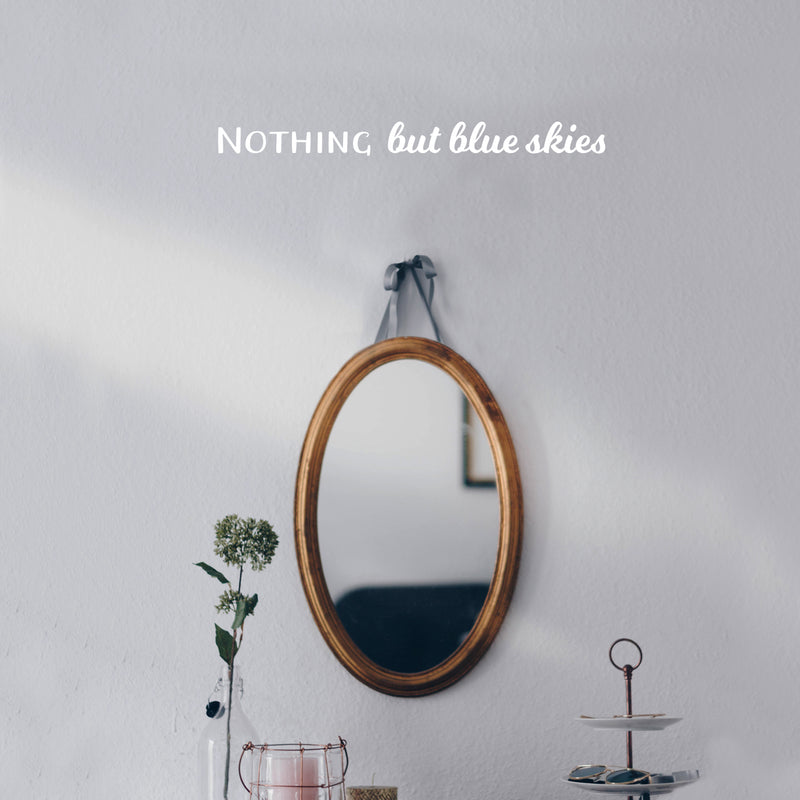 Vinyl Wall Art Decal - Nothing But Blue Skies - 2" x 22" - Trendy Cute Inspirational Optimistic Vibes Quote Sticker For Bedroom Closet Living Room Kids Room Playroom Coffee Shop Decor 2