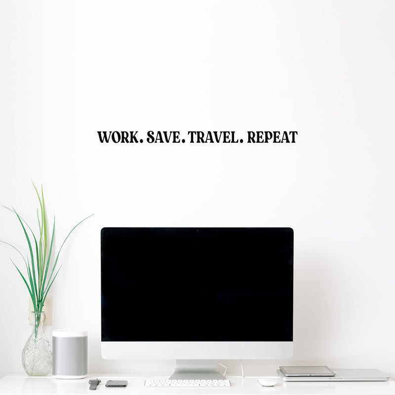 Vinyl Wall Art Decal - Work. Save. Travel. Repeat - 1. Trendy Cool Inspirational Good Vibes Quote Sticker For Travel Lovers Office Business Storefront Coffee Shop Living Room Decor 3