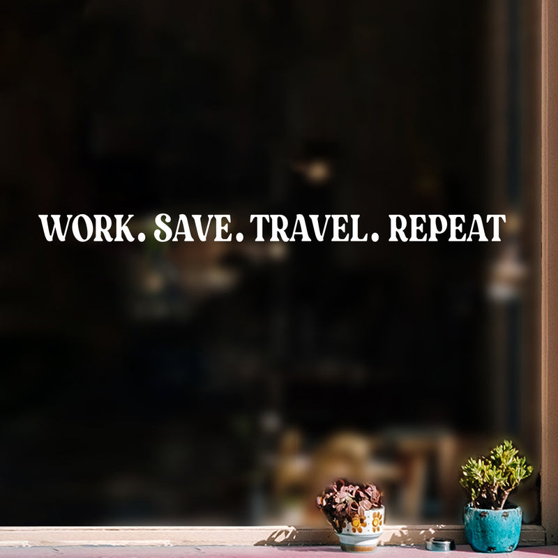 Vinyl Wall Art Decal - Work. Save. Travel. Repeat - 1. Trendy Cool Inspirational Good Vibes Quote Sticker For Travel Lovers Office Business Storefront Coffee Shop Living Room Decor 5