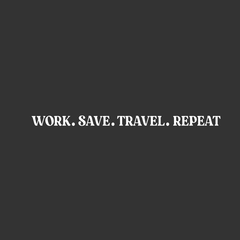 Vinyl Wall Art Decal - Work. Save. Travel. Repeat - 1.5" x 25" - Trendy Cool Inspirational Good Vibes Quote Sticker For Travel Lovers Office Business Storefront Coffee Shop Living Room Decor 1