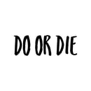 Vinyl Wall Art Decal - Do Or Die - 8" x 25" - Trendy Motivational Sarcastic Positive Mind Change Quote Sticker For Gym CrossFit Fitness Center Yoga Pilates Classes Dance Studio Workout Room Decor 1