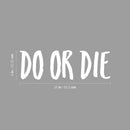 Vinyl Wall Art Decal - Do Or Die - 8" x 25" - Trendy Motivational Sarcastic Positive Mind Change Quote Sticker For Gym CrossFit Fitness Center Yoga Pilates Classes Dance Studio Workout Room Decor 4