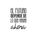 Vinyl Wall Art Decal - El Futuro Depende De Lo Que Hagas Ahora - 16" x 12" - Trendy inspirational Cool Positive Mind Spanish Phrase Quote Sticker For Office Business Home Gym Living Room Decor 1