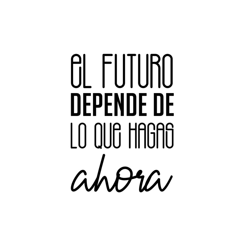 Vinyl Wall Art Decal - El Futuro Depende De Lo Que Hagas Ahora - 16" x 12" - Trendy inspirational Cool Positive Mind Spanish Phrase Quote Sticker For Office Business Home Gym Living Room Decor 1