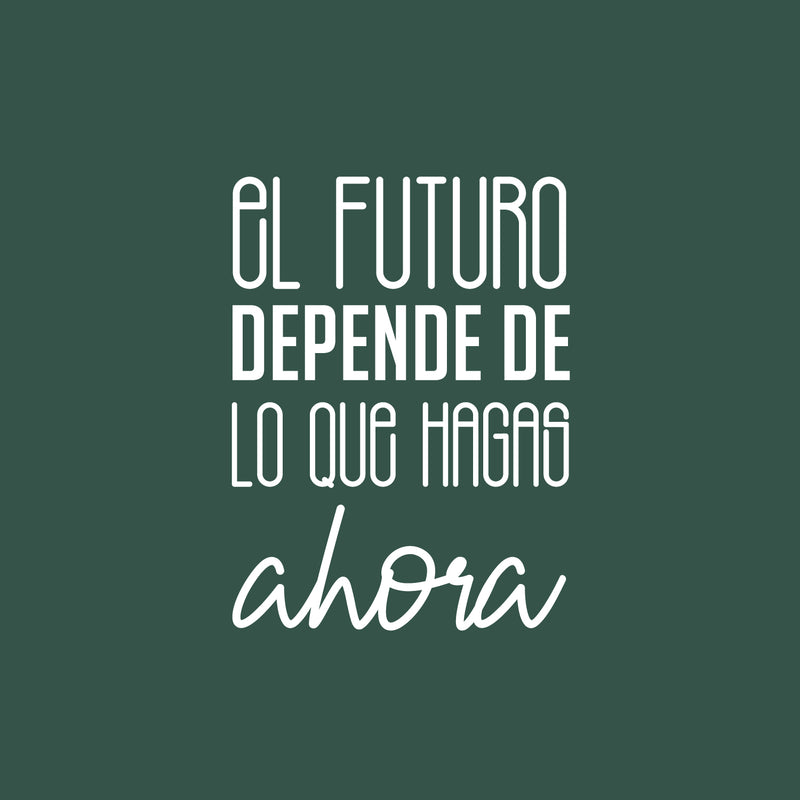 Vinyl Wall Art Decal - El Futuro Depende De Lo Que Hagas Ahora - 16" x 12" - Trendy inspirational Cool Positive Mind Spanish Phrase Quote Sticker For Office Business Home Gym Living Room Decor 1