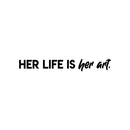 Vinyl Wall Art Decal - Her Life Is Her Art - 4" x 30" - Trendy Inspirational Feminism Quote Sticker For Women Home Office Living Room Bedroom Makeup Mirror Decor 1