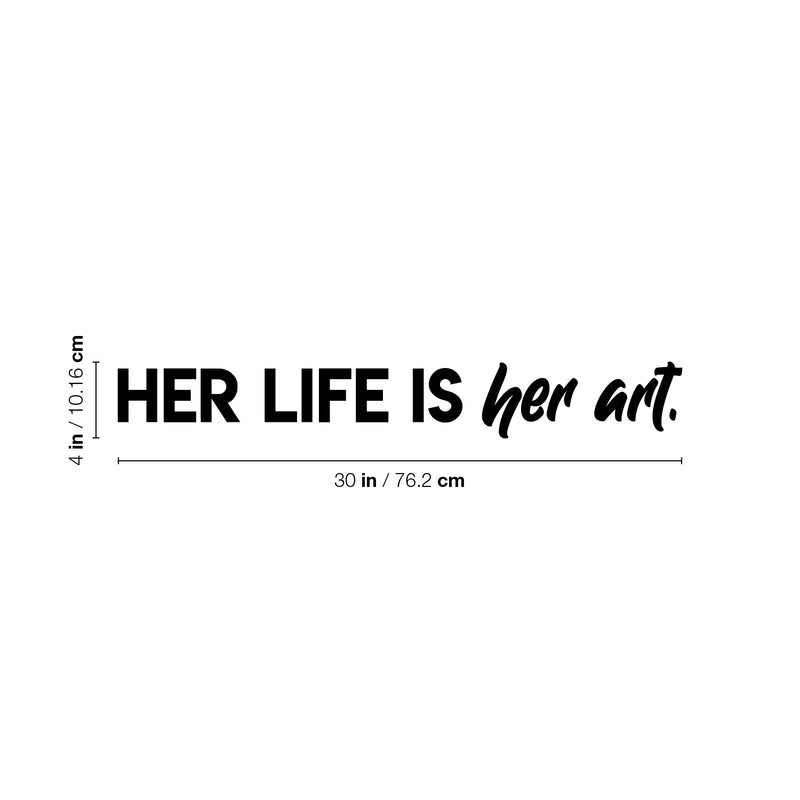 Vinyl Wall Art Decal - Her Life Is Her Art - 4" x 30" - Trendy Inspirational Feminism Quote Sticker For Women Home Office Living Room Bedroom Makeup Mirror Decor 4