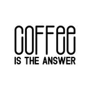 Vinyl Wall Art Decal - Coffee Is The Answer - 17" x 26" - Trendy Humor Cafe Quote Sticker For Coffee Lovers Home Bedroom Work Office Kitchen Dining Room Decor 1