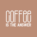 Vinyl Wall Art Decal - Coffee Is The Answer - 17" x 26" - Trendy Humor Cafe Quote Sticker For Coffee Lovers Home Bedroom Work Office Kitchen Dining Room Decor 1