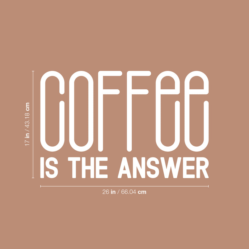 Vinyl Wall Art Decal - Coffee Is The Answer - 17" x 26" - Trendy Humor Cafe Quote Sticker For Coffee Lovers Home Bedroom Work Office Kitchen Dining Room Decor 4