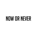 Vinyl Wall Art Decal - Now Or Never - 3. Trendy Motivational Minimal Quote Sticker For Home Living Room Bedroom Makeup Mirror Work Office Decor 1