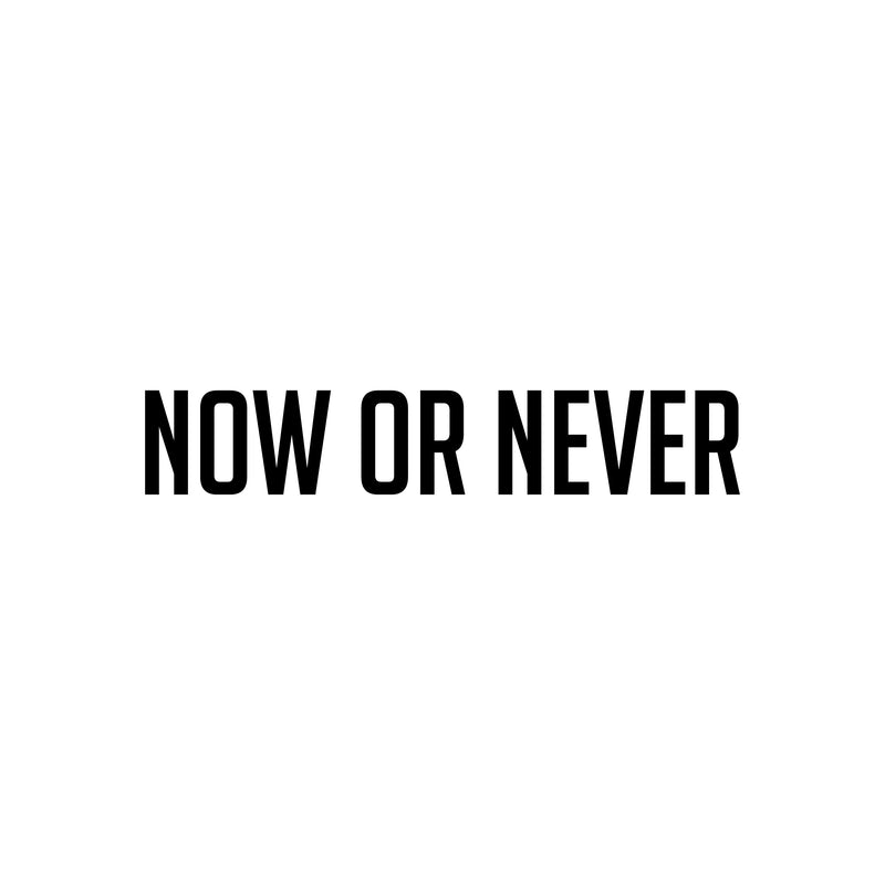 Vinyl Wall Art Decal - Now Or Never - 3. Trendy Motivational Minimal Quote Sticker For Home Living Room Bedroom Makeup Mirror Work Office Decor 1