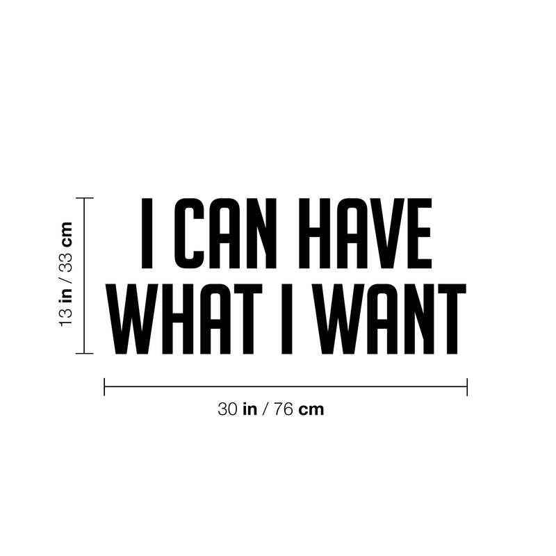 Vinyl Wall Art Decal - I Can Have What I Want - 13" x 30" - Modern Motivational Positive Self Esteem Quote Sticker For Bedroom Living Room Kids Room Gym Fitness Office Coffee Shop School Decor 4