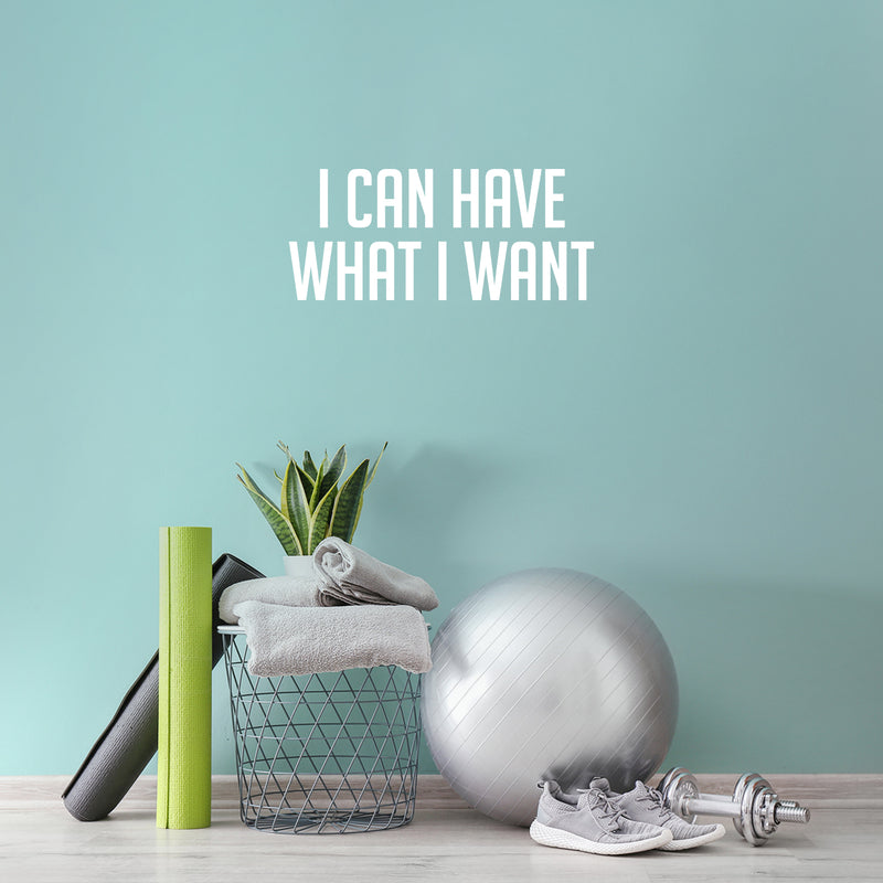 Vinyl Wall Art Decal - I Can Have What I Want - 13" x 30" - Modern Motivational Positive Self Esteem Quote Sticker For Bedroom Living Room Kids Room Gym Fitness Office Coffee Shop School Decor 3